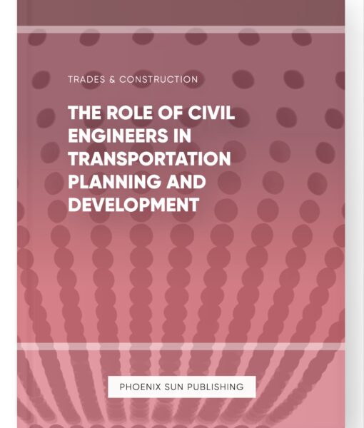 The Role of Civil Engineers in Transportation Planning and Development