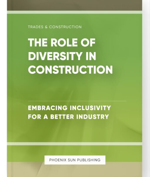 The Role of Diversity in Construction – Embracing Inclusivity for a Better Industry