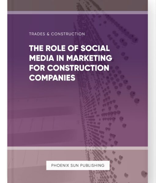 The Role of Social Media in Marketing for Construction Companies