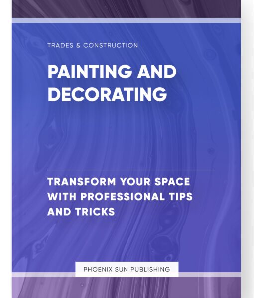 Painting and Decorating – Transform Your Space with Professional Tips and Tricks