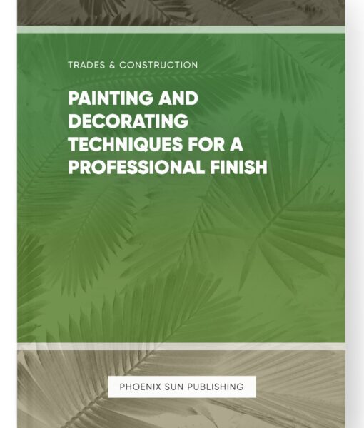 Painting and Decorating Techniques for a Professional Finish