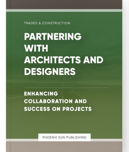 Partnering with Architects and Designers – Enhancing Collaboration and Success on Projects