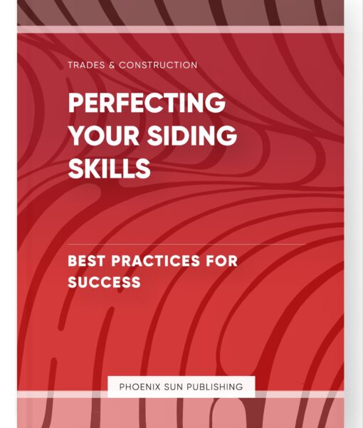 Perfecting Your Siding Skills – Best Practices for Success