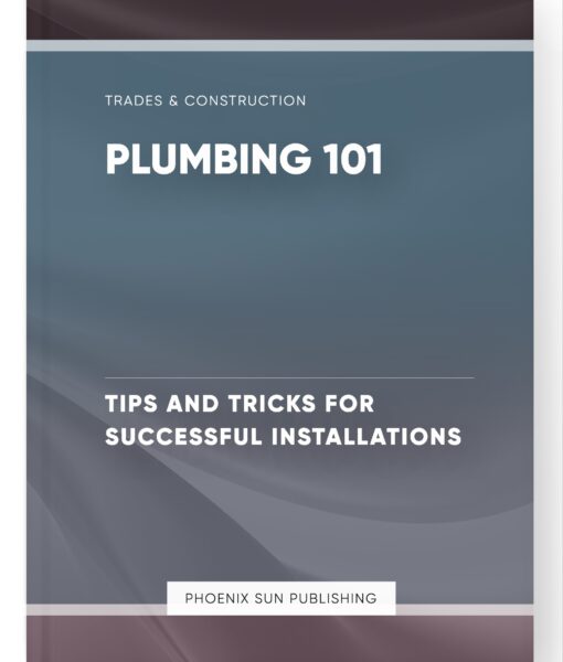 Plumbing 101 – Tips and Tricks for Successful Installations