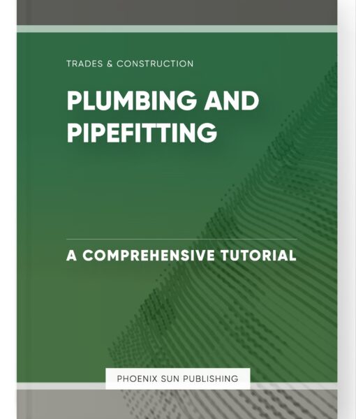 Plumbing and Pipefitting – A Comprehensive Tutorial