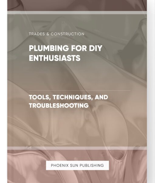 Plumbing for DIY Enthusiasts – Tools, Techniques, and Troubleshooting