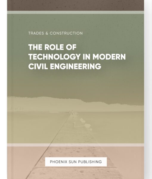 The Role of Technology in Modern Civil Engineering