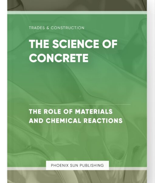 The Science of Concrete – The Role of Materials and Chemical Reactions