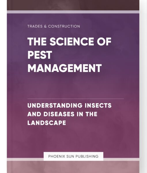 The Science of Pest Management – Understanding Insects and Diseases in the Landscape