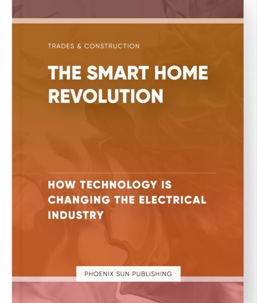 The Smart Home Revolution – How Technology is Changing the Electrical Industry