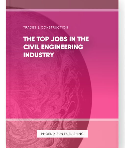 The Top Jobs in the Civil Engineering Industry