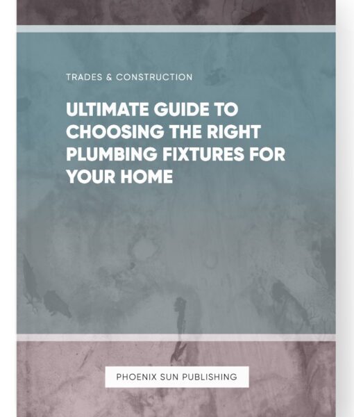 Ultimate Guide to Choosing the Right Plumbing Fixtures for Your Home