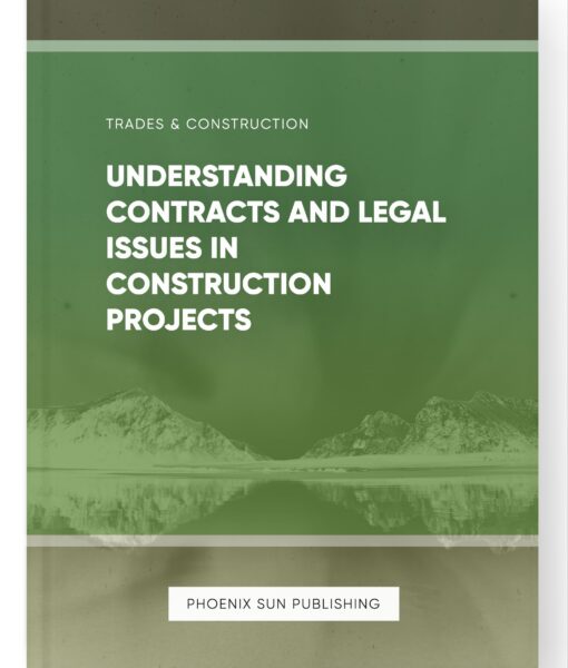 Understanding Contracts and Legal Issues in Construction Projects