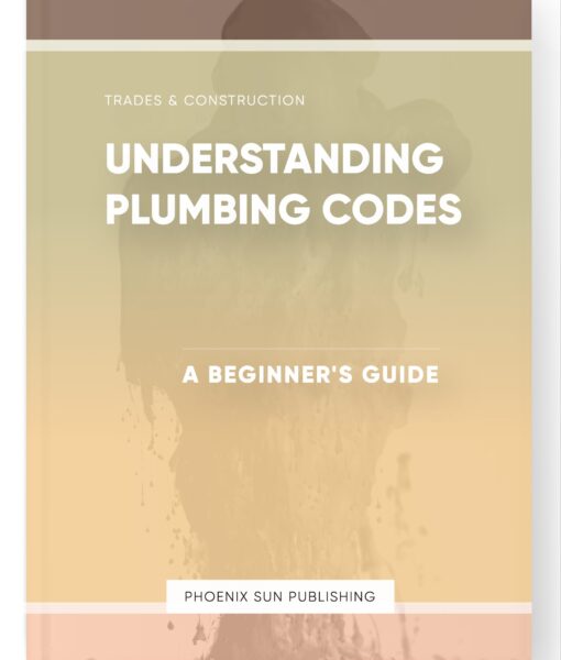 Understanding Plumbing Codes – A Beginner’s Guide