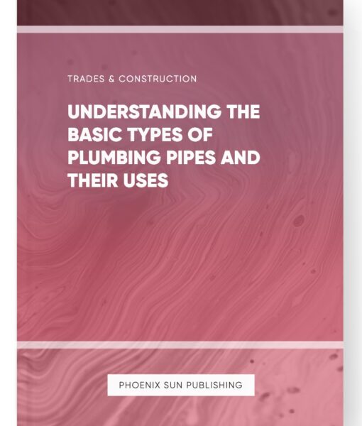 Understanding the Basic Types of Plumbing Pipes and Their Uses