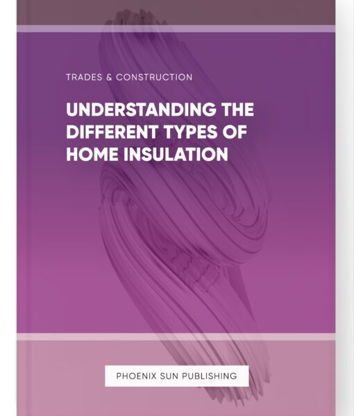 Understanding the Different Types of Home Insulation