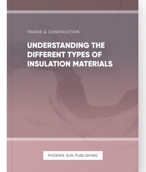 Understanding the Different Types of Insulation Materials