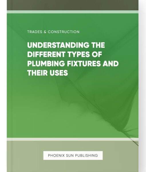 Understanding the Different Types of Plumbing Fixtures and Their Uses