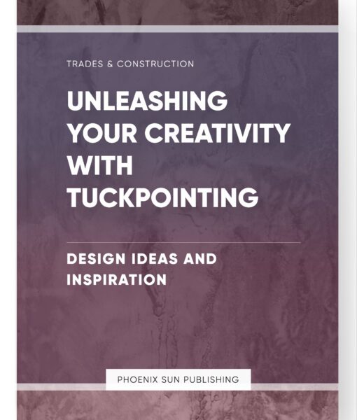 Unleashing Your Creativity with Tuckpointing – Design Ideas and Inspiration