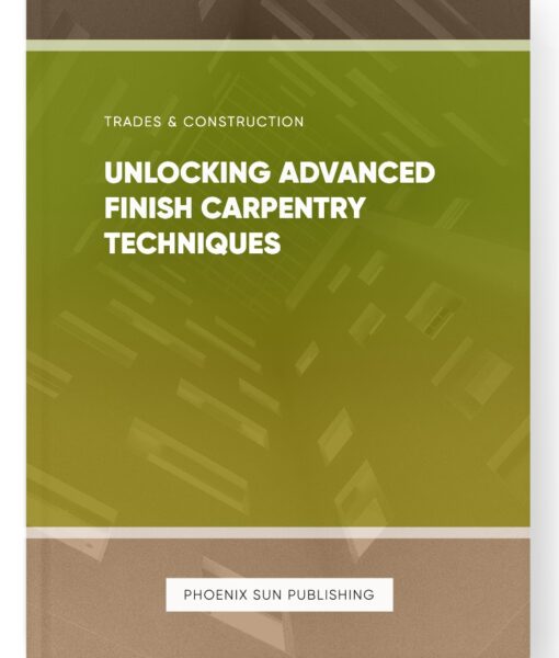 Unlocking Advanced Finish Carpentry Techniques