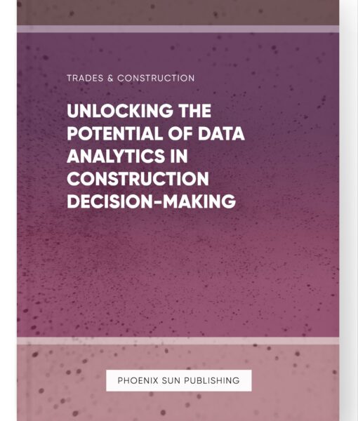 Unlocking the Potential of Data Analytics in Construction Decision-Making