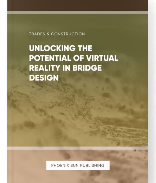 Unlocking the Potential of Virtual Reality in Bridge Design