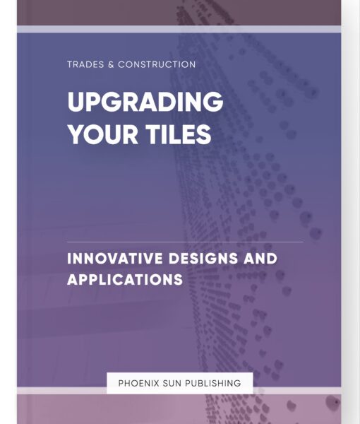 Upgrading Your Tiles – Innovative Designs and Applications