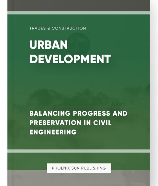 Urban Development – Balancing Progress and Preservation in Civil Engineering