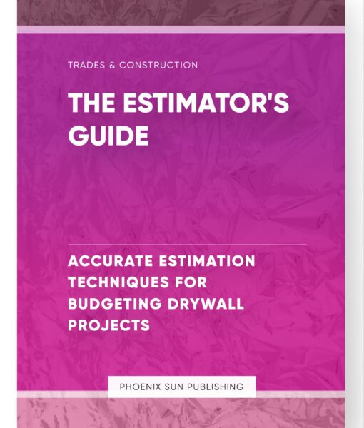 The Estimator’s Guide – Accurate Estimation Techniques for Budgeting Drywall Projects