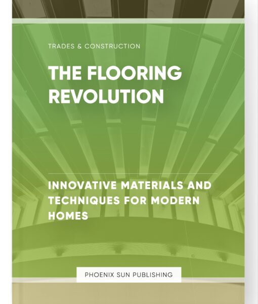 The Flooring Revolution – Innovative Materials and Techniques for Modern Homes