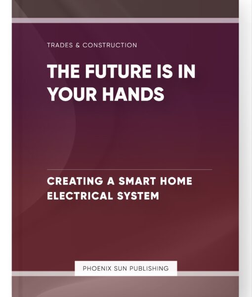 The Future is in Your Hands – Creating a Smart Home Electrical System