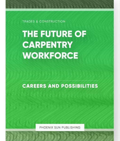 The Future of Carpentry Workforce – Careers and Possibilities