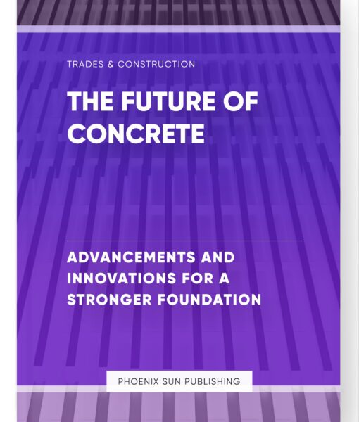 The Future of Concrete – Advancements and Innovations for a Stronger Foundation