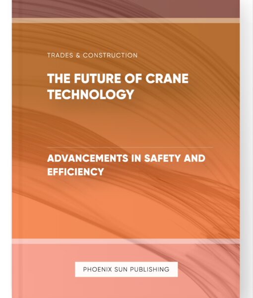 The Future of Crane Technology – Advancements in Safety and Efficiency