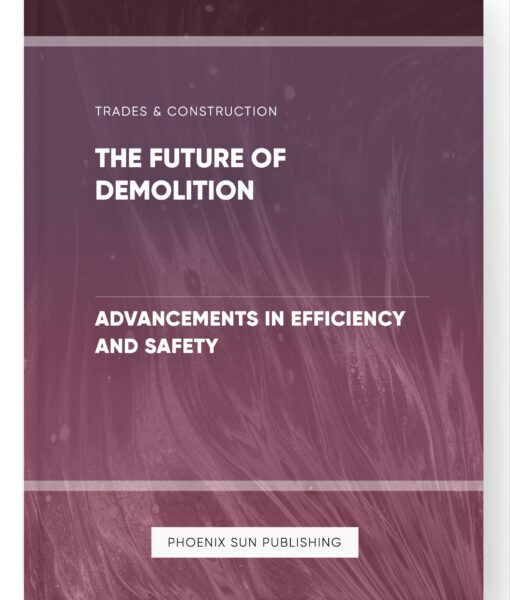 The Future of Demolition – Advancements in Efficiency and Safety