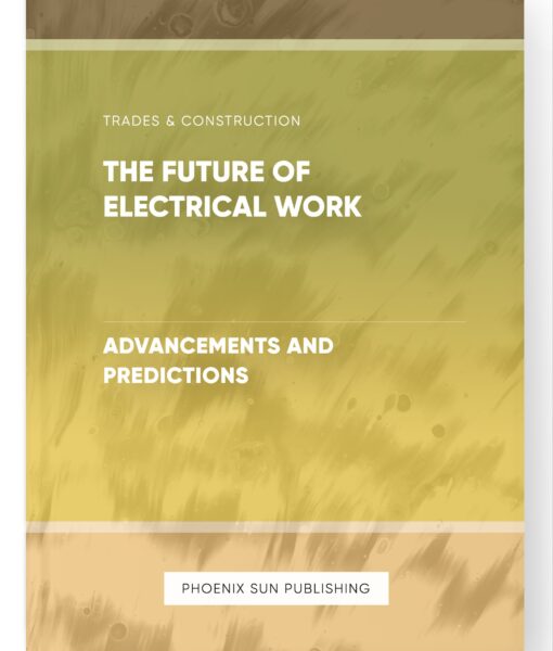 The Future of Electrical Work – Advancements and Predictions