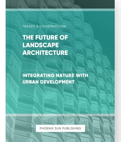 The Future of Landscape Architecture – Integrating Nature with Urban Development