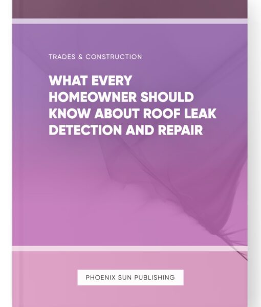 What Every Homeowner Should Know About Roof Leak Detection and Repair