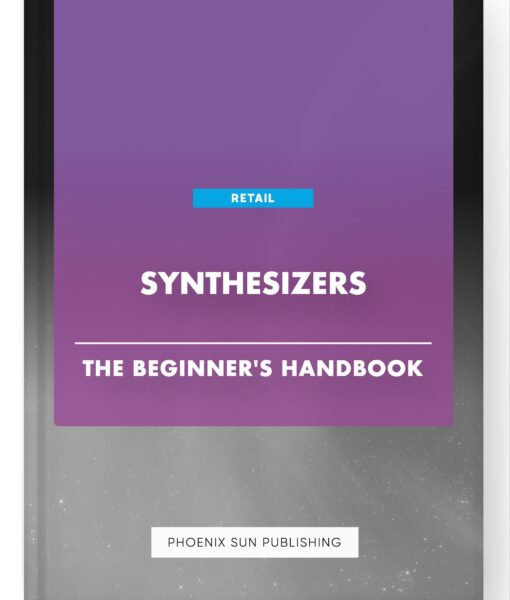 Synthesizers – The Beginner’s Handbook