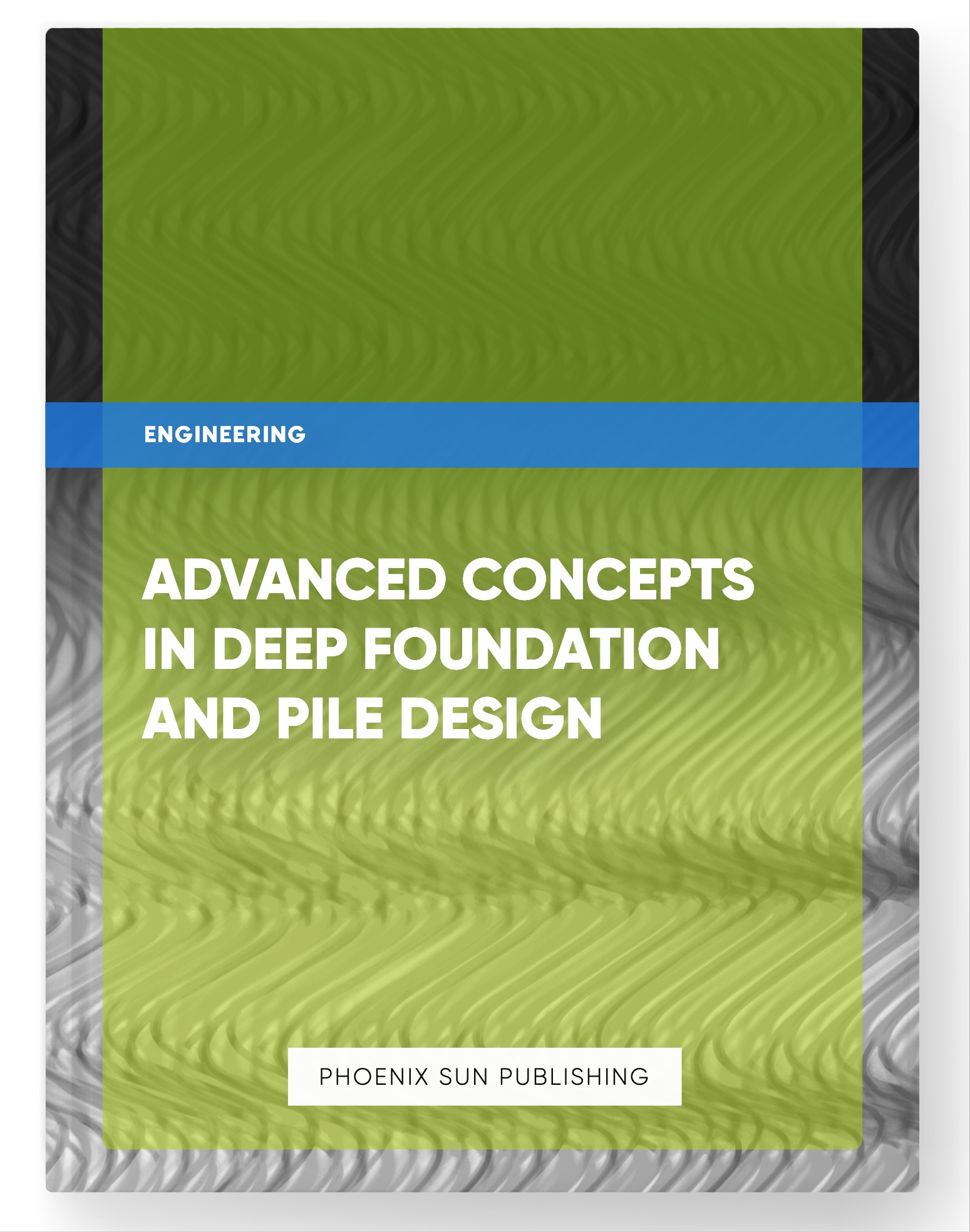 Advanced Concepts in Deep Foundation and Pile Design