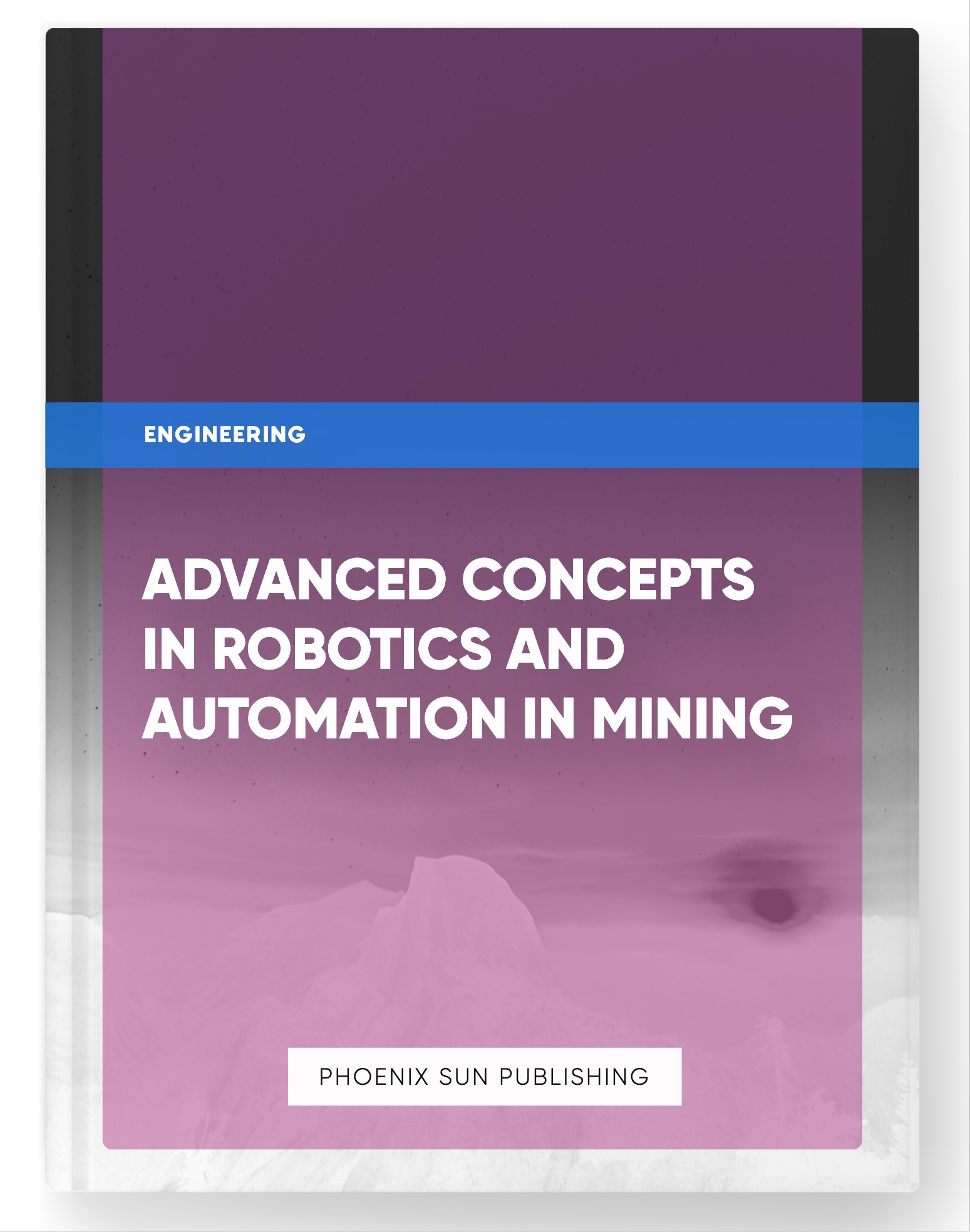 Advanced Concepts in Robotics and Automation in Mining