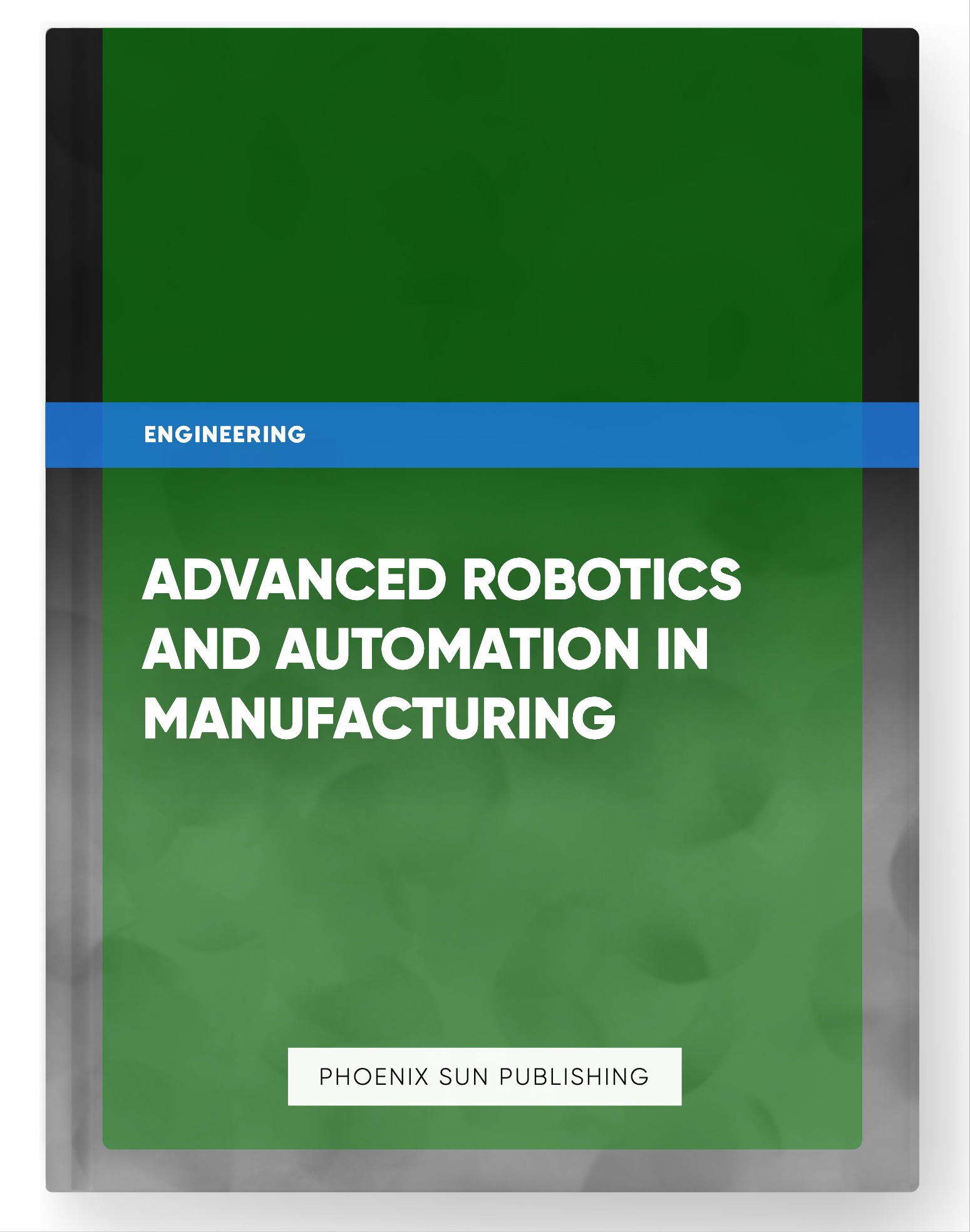 Advanced Robotics and Automation in Manufacturing