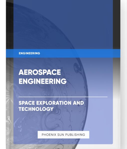 Aerospace Engineering – Space Exploration and Technology