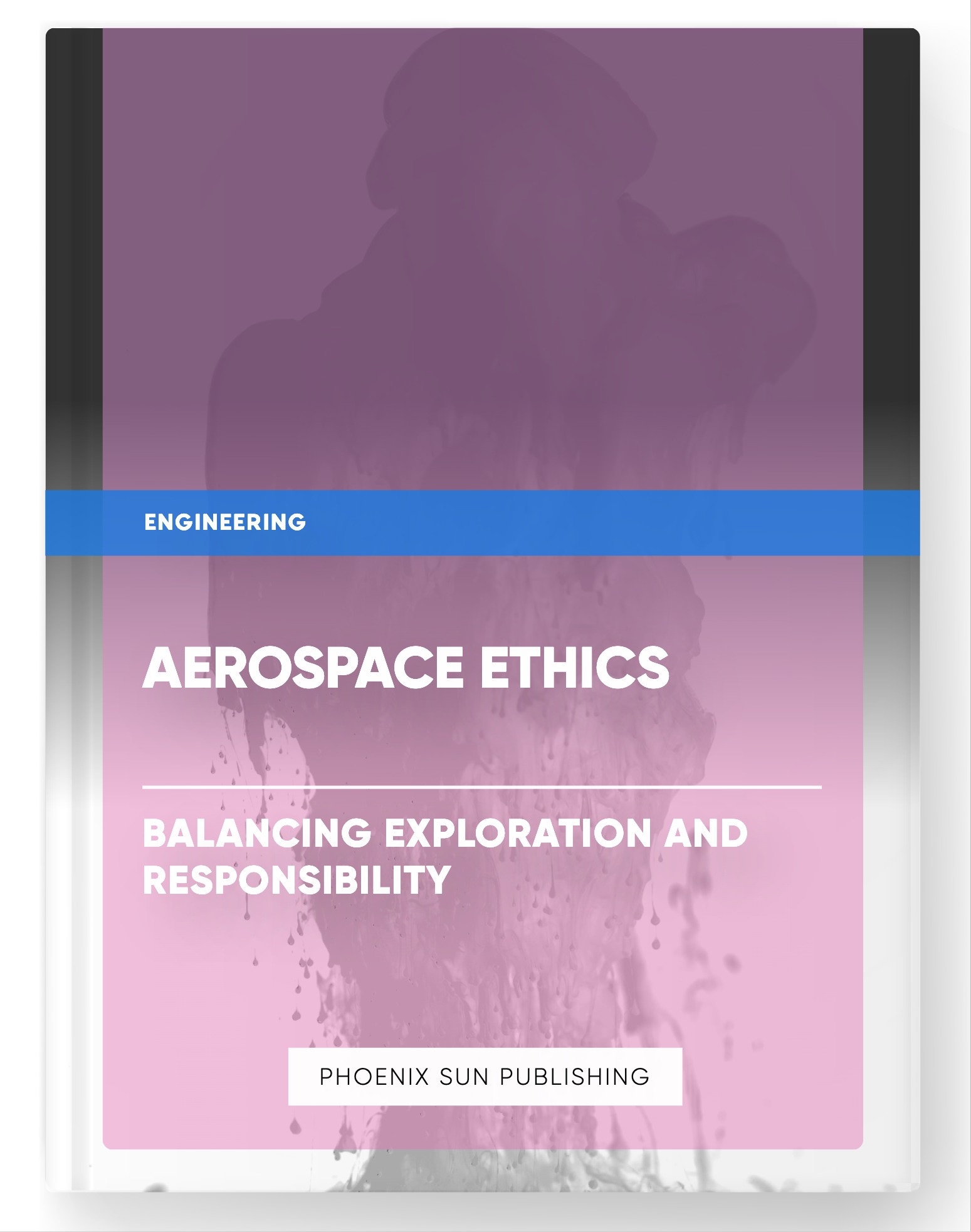 Aerospace Ethics – Balancing Exploration and Responsibility