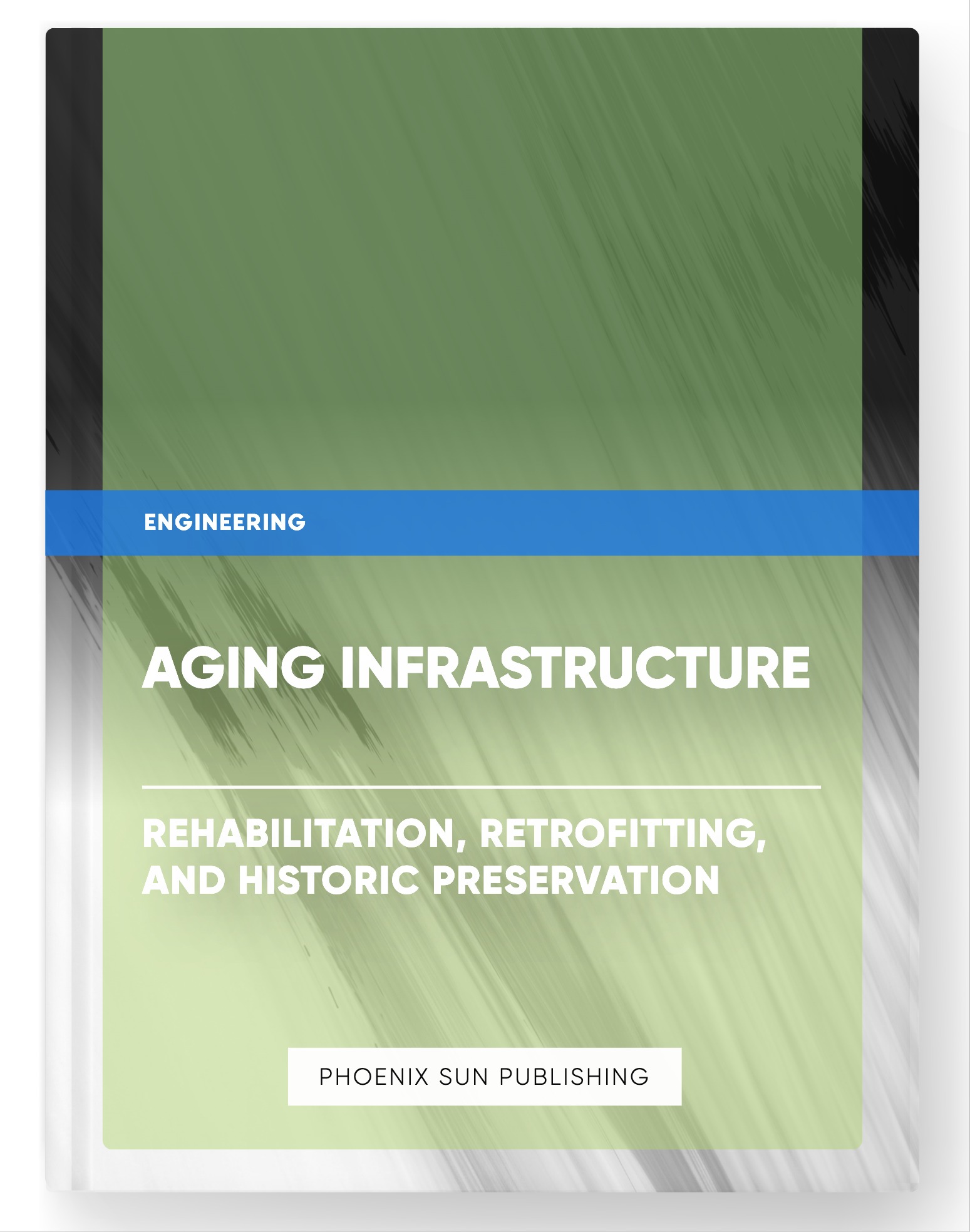 Aging Infrastructure – Rehabilitation, Retrofitting, and Historic Preservation