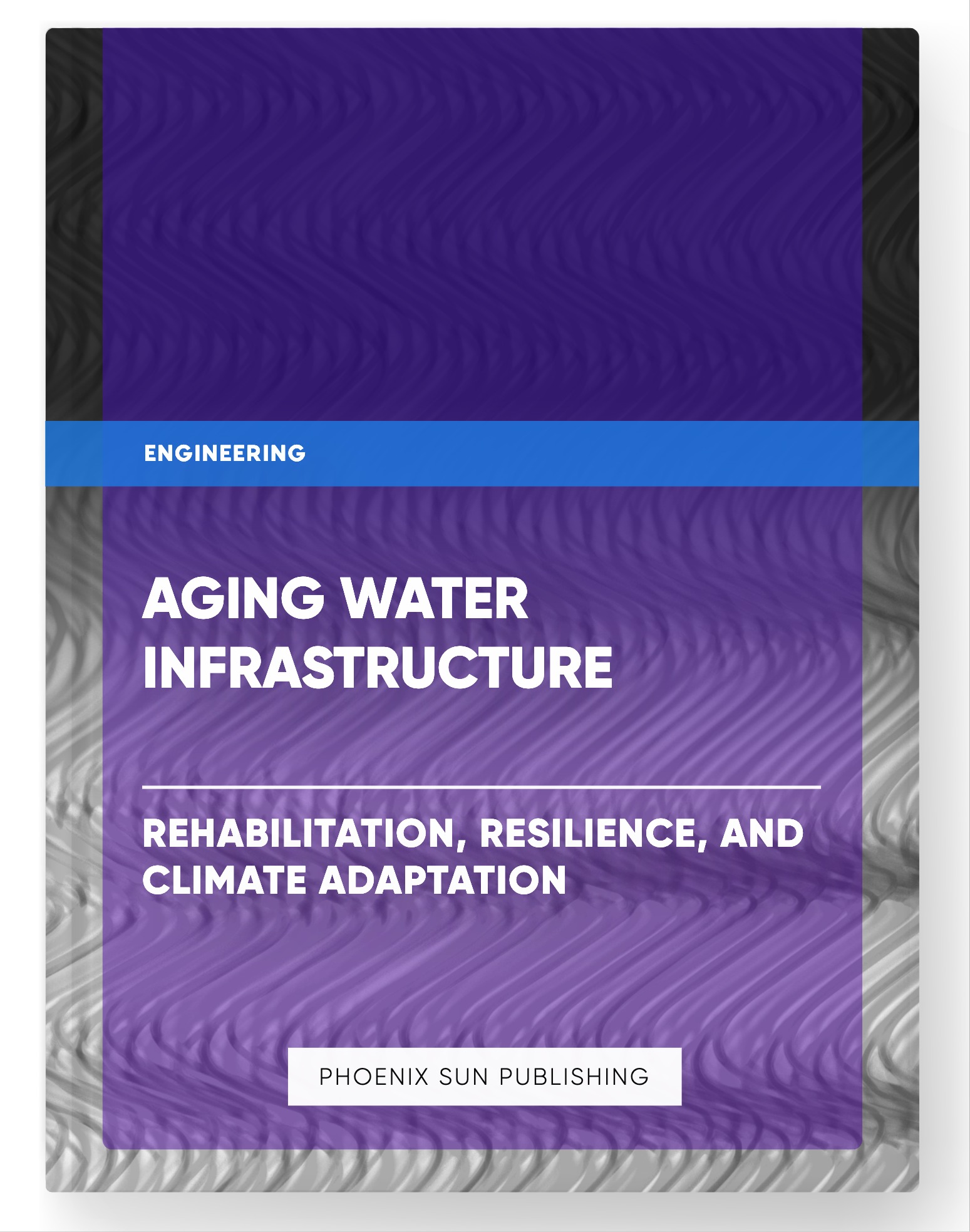 Aging Water Infrastructure – Rehabilitation, Resilience, and Climate Adaptation