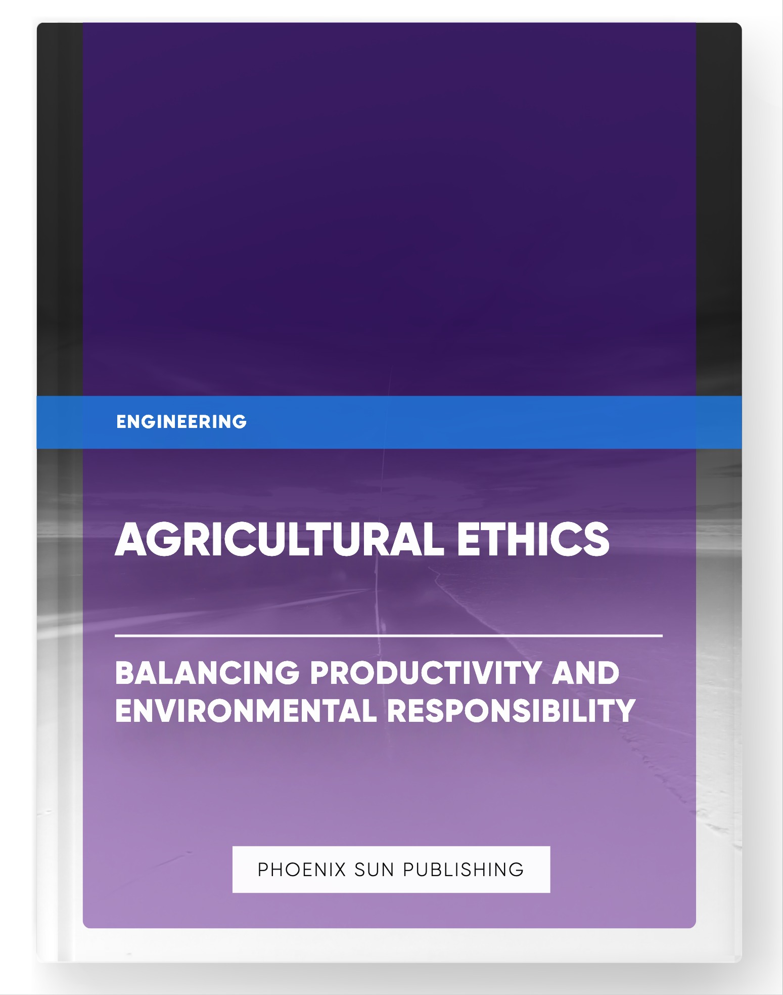 Agricultural Ethics – Balancing Productivity and Environmental Responsibility