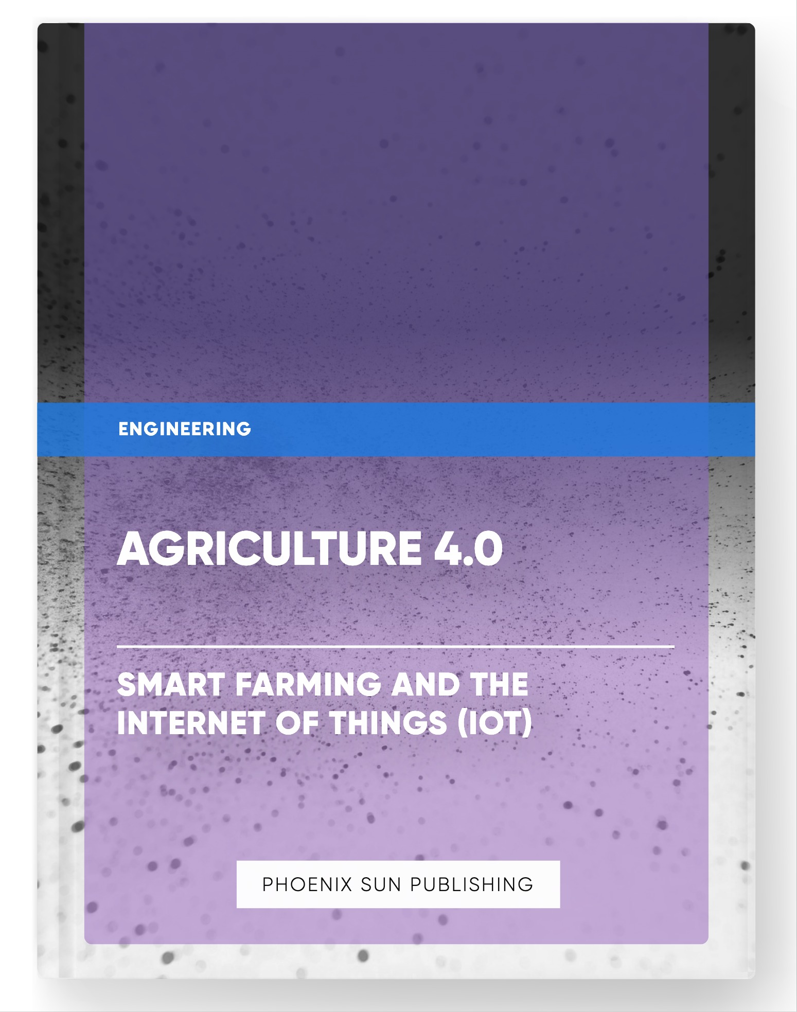 Agriculture 4.0 – Smart Farming and the Internet of Things (IoT)