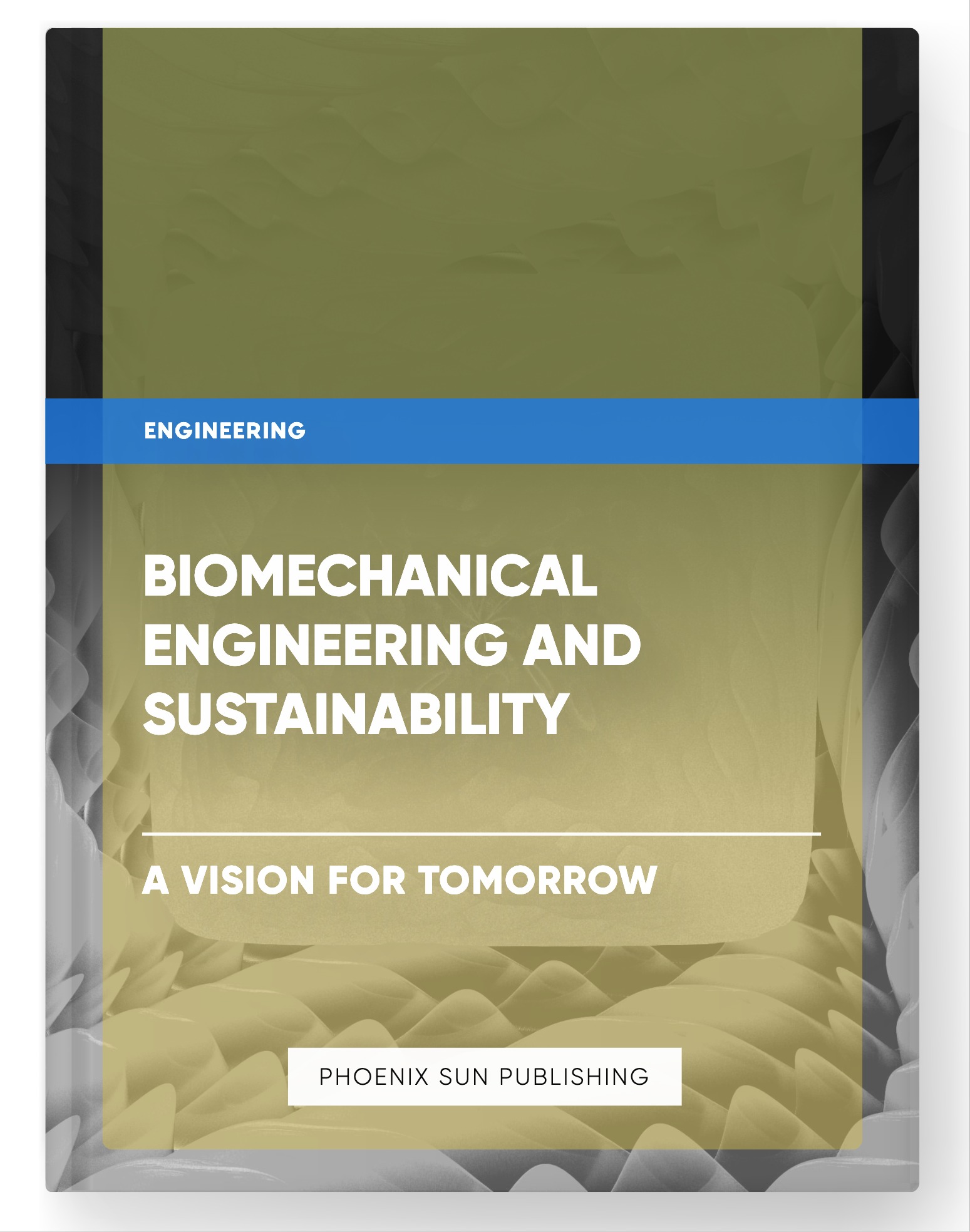 Biomechanical Engineering and Sustainability – A Vision for Tomorrow