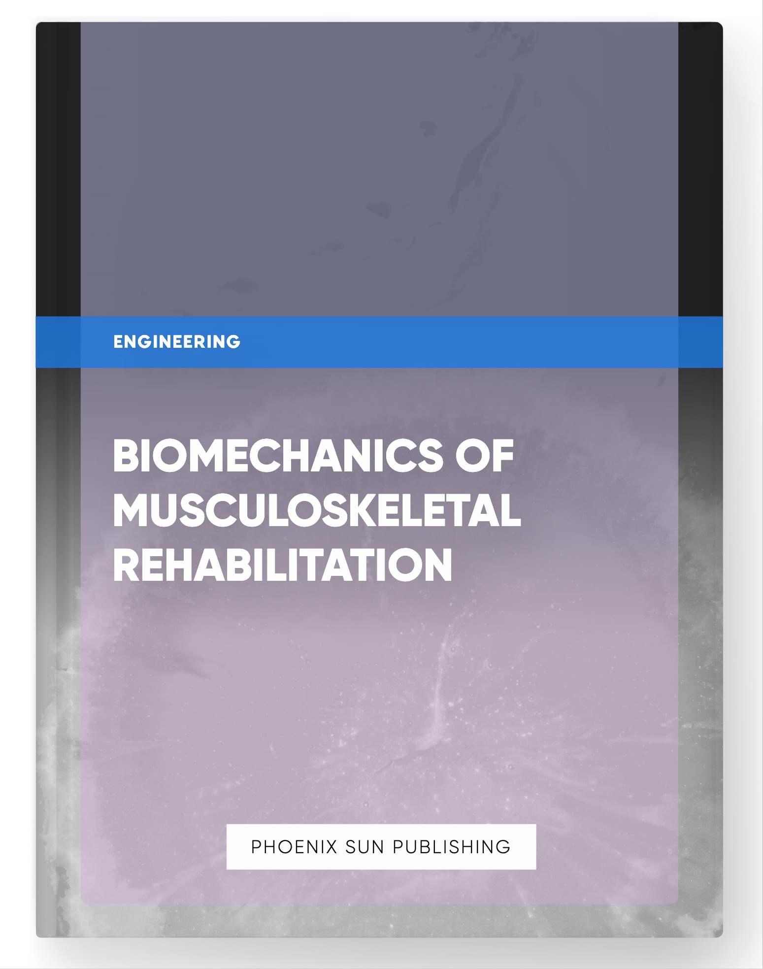 Biomechanics of Musculoskeletal Rehabilitation